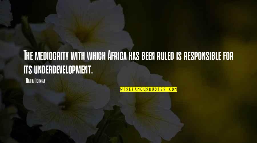 Futile Hope Quotes By Raila Odinga: The mediocrity with which Africa has been ruled Futile Hope Quotes By Raila Odinga: The mediocrity with which Africa has been ruled