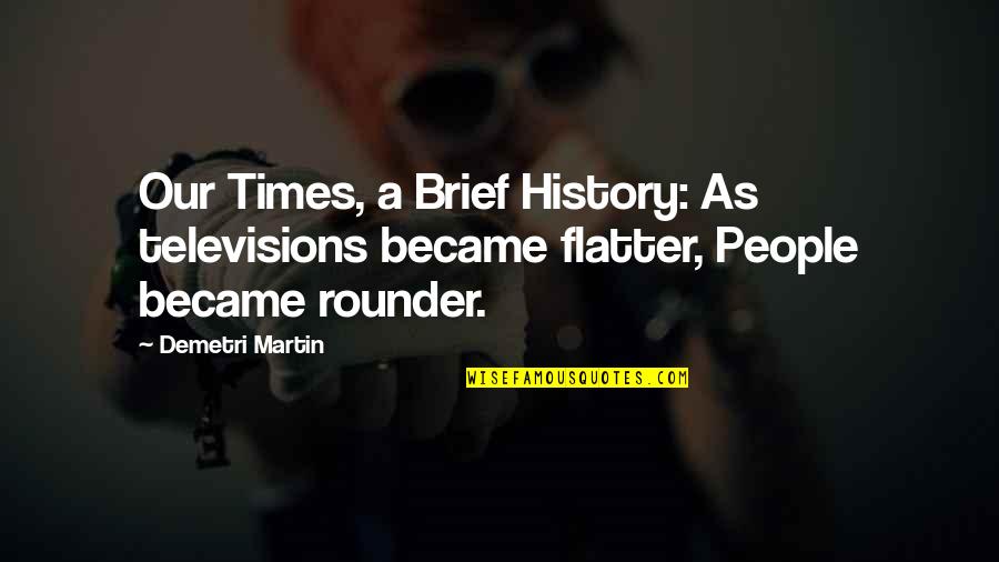 Futile In A Sentence Quotes By Demetri Martin: Our Times, a Brief History: As televisions became