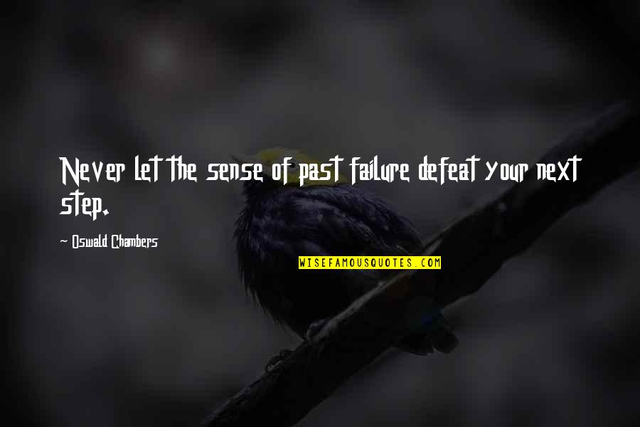 Futilely Pronounce Quotes By Oswald Chambers: Never let the sense of past failure defeat