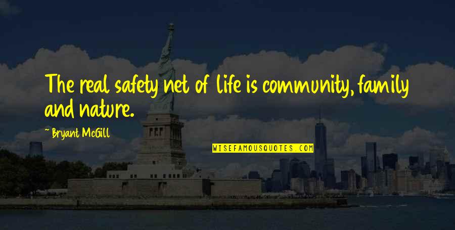 Futilitarian In A Sentence Quotes By Bryant McGill: The real safety net of life is community,