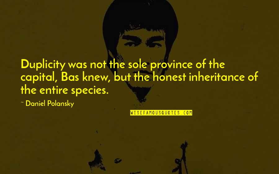 Futilities More Quotes By Daniel Polansky: Duplicity was not the sole province of the Futilities More Quotes By Daniel Polansky: Duplicity was not the sole province of the