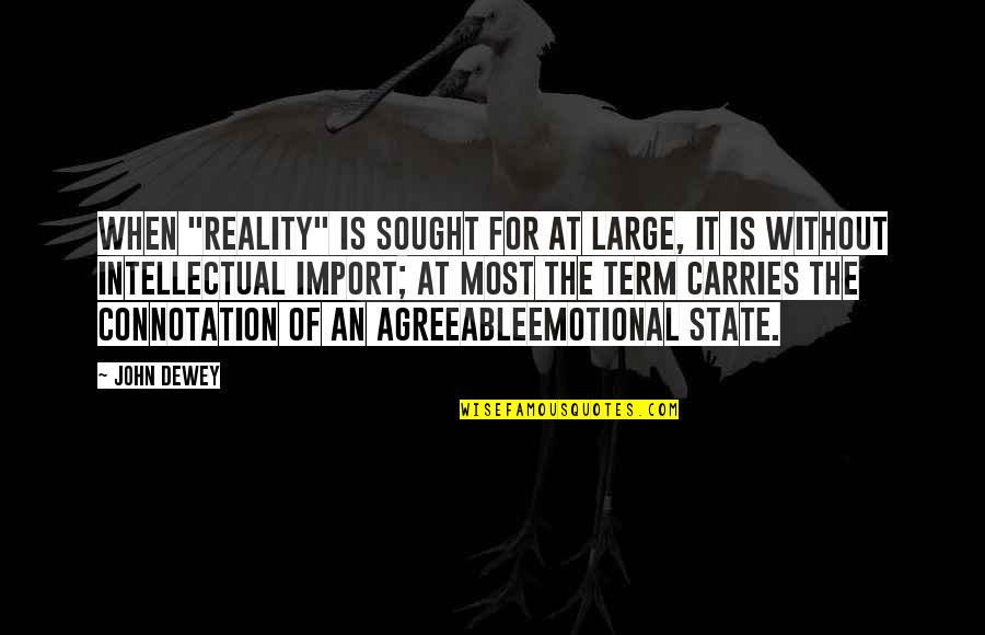 Futilities More Quotes By John Dewey: When "reality" is sought for at large, it Futilities More Quotes By John Dewey: When "reality" is sought for at large, it