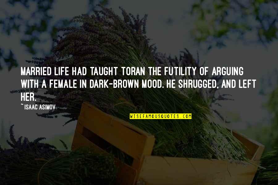 Futility Of Life Quotes By Isaac Asimov: Married life had taught Toran the futility of