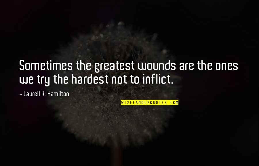 Futility Of Life Quotes By Laurell K. Hamilton: Sometimes the greatest wounds are the ones we