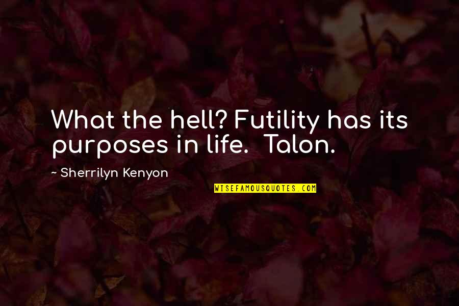 Futility Of Life Quotes By Sherrilyn Kenyon: What the hell? Futility has its purposes in