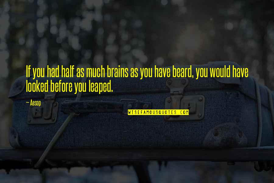 Futility Of Violence Quotes By Aesop: If you had half as much brains as
