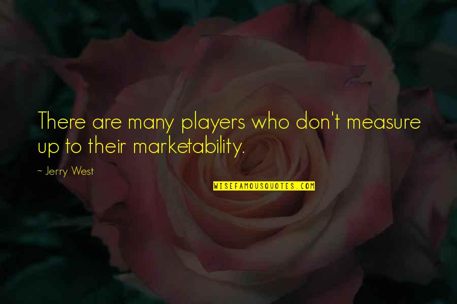 Futility Of Violence Quotes By Jerry West: There are many players who don't measure up