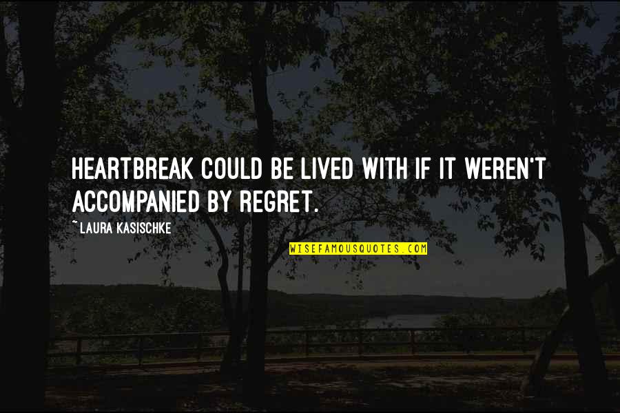 Futility Of Violence Quotes By Laura Kasischke: Heartbreak could be lived with if it weren't
