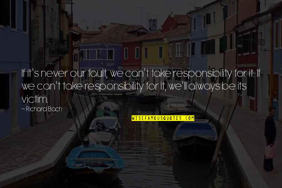Futility Of Violence Quotes By Richard Bach: If it's never our fault, we can't take