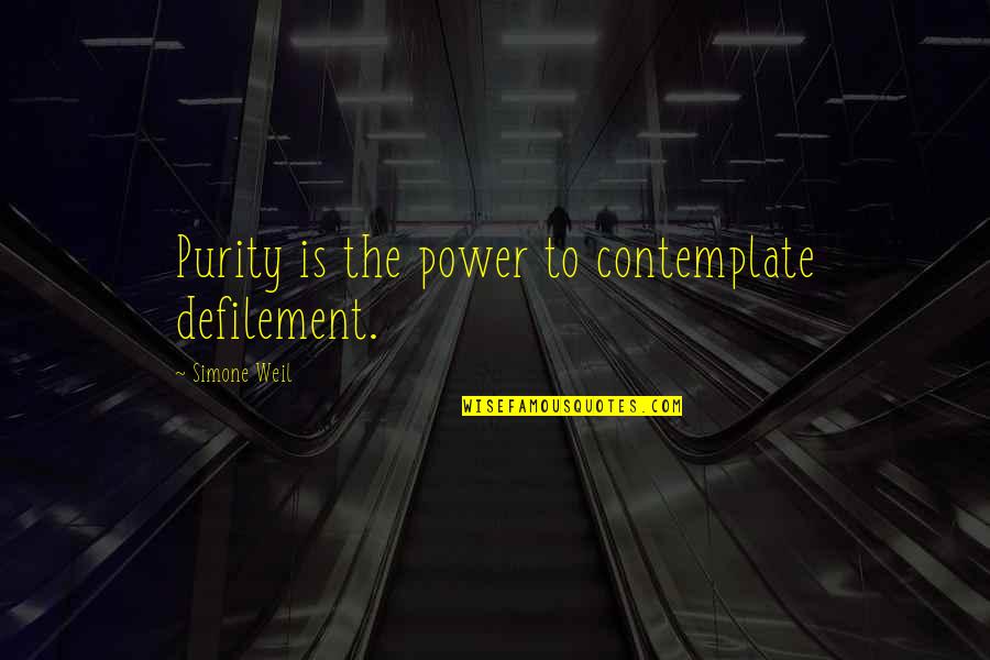Futility Of Violence Quotes By Simone Weil: Purity is the power to contemplate defilement.