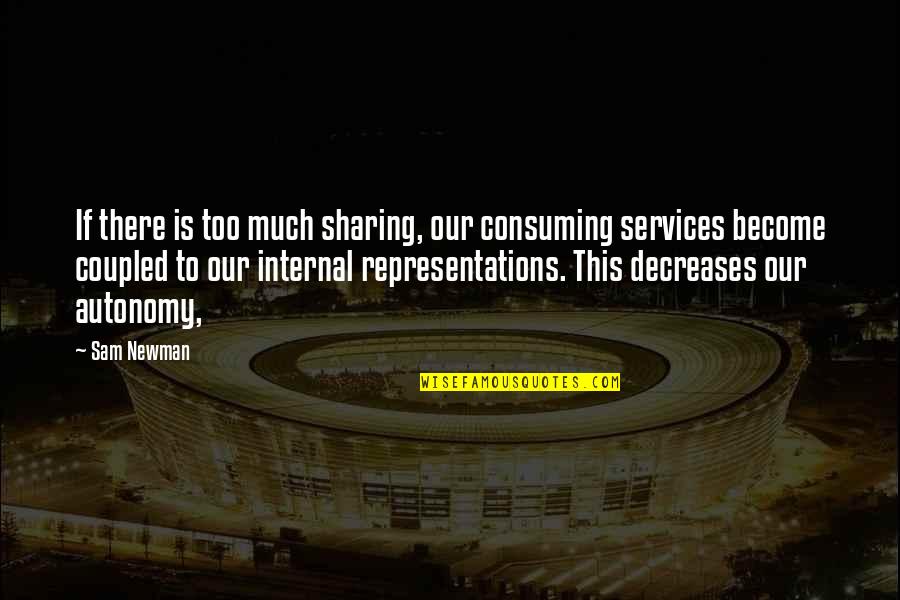 Futility Poem Quotes By Sam Newman: If there is too much sharing, our consuming Futility Poem Quotes By Sam Newman: If there is too much sharing, our consuming