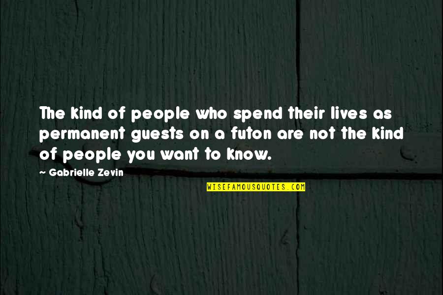 Futon Quotes By Gabrielle Zevin: The kind of people who spend their lives Futon Quotes By Gabrielle Zevin: The kind of people who spend their lives