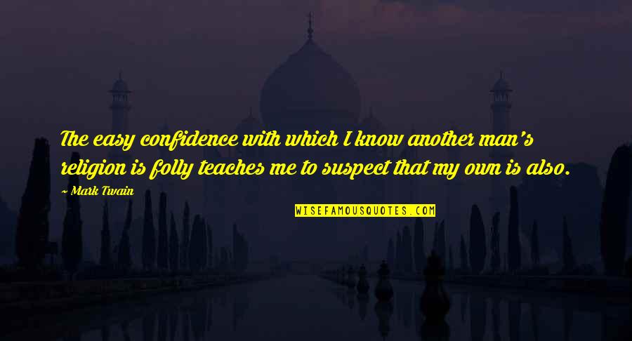 Futon Quotes By Mark Twain: The easy confidence with which I know another