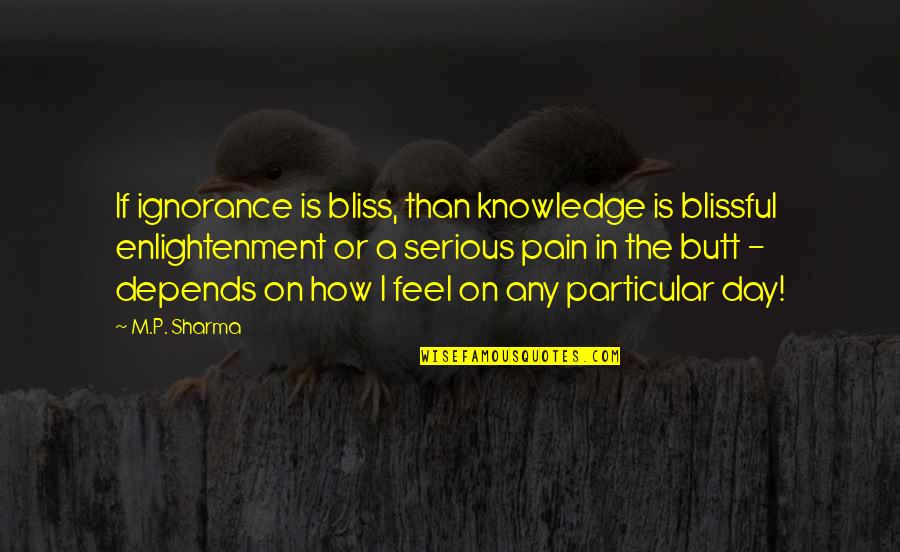 Futorian Recliner Quotes By M.P. Sharma: If ignorance is bliss, than knowledge is blissful Futorian Recliner Quotes By M.P. Sharma: If ignorance is bliss, than knowledge is blissful