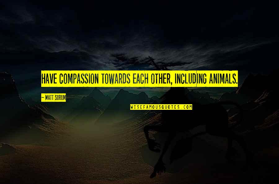 Futorian Recliner Quotes By Matt Sorum: Have compassion towards each other, including animals.