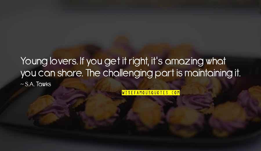 Futorian Tv Quotes By S.A. Tawks: Young lovers. If you get it right, it's Futorian Tv Quotes By S.A. Tawks: Young lovers. If you get it right, it's