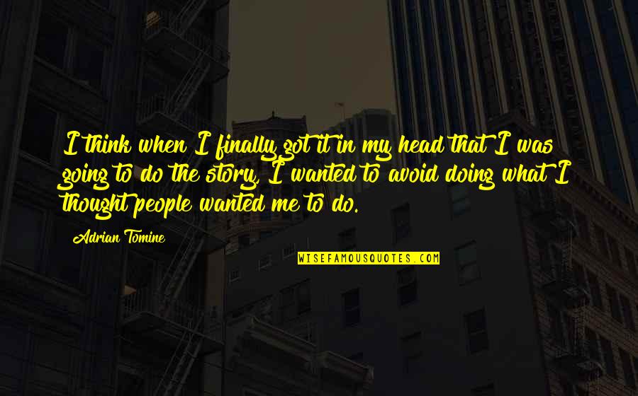 Futterman Dupree Quotes By Adrian Tomine: I think when I finally got it in Futterman Dupree Quotes By Adrian Tomine: I think when I finally got it in