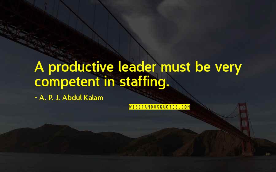 Futurama Amazonian Quotes By A. P. J. Abdul Kalam: A productive leader must be very competent in