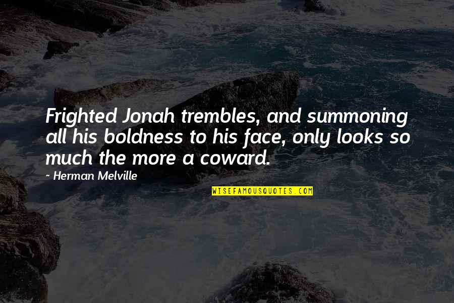 Futurama Bee Episode Quotes By Herman Melville: Frighted Jonah trembles, and summoning all his boldness Futurama Bee Episode Quotes By Herman Melville: Frighted Jonah trembles, and summoning all his boldness