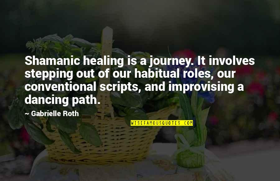 Futurama Funny Quotes By Gabrielle Roth: Shamanic healing is a journey. It involves stepping