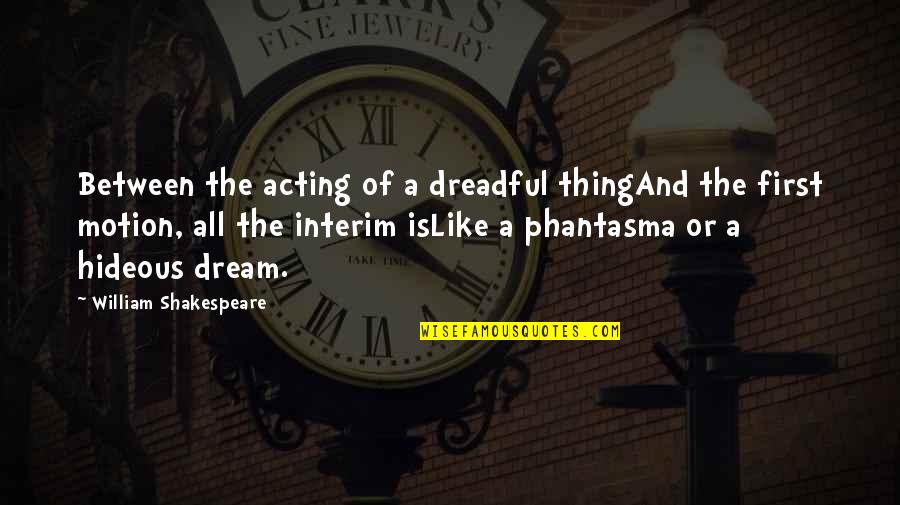 Futurama Harlem Globetrotters Quotes By William Shakespeare: Between the acting of a dreadful thingAnd the