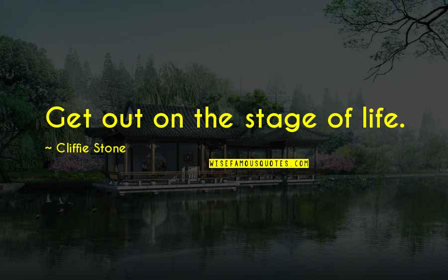 Futurama Lower Horn Quotes By Cliffie Stone: Get out on the stage of life.