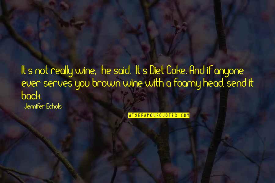 Futurama Lower Horn Quotes By Jennifer Echols: It's not really wine," he said. "It's Diet