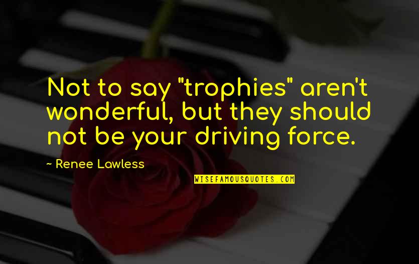 Futurama Memes Quotes By Renee Lawless: Not to say "trophies" aren't wonderful, but they