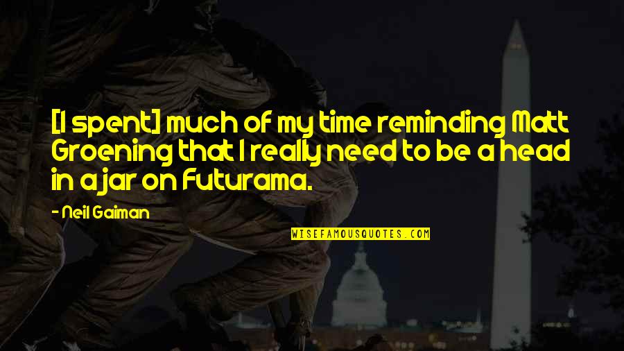 Futurama Quotes By Neil Gaiman: [I spent] much of my time reminding Matt
