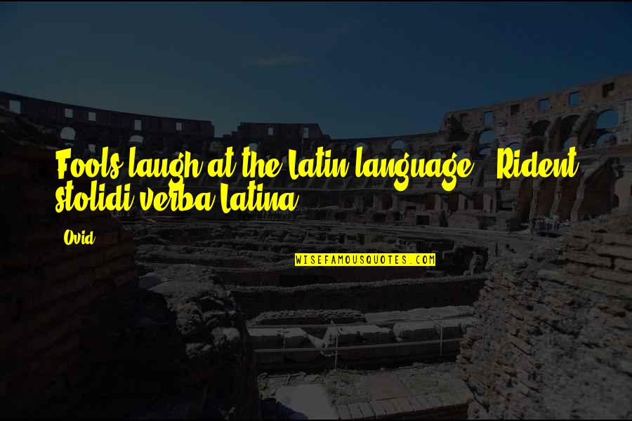 Futurama Velour Quotes By Ovid: Fools laugh at the Latin language. -Rident stolidi