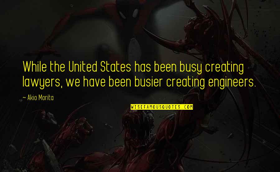 Futurama Zapp Brannigan Quotes By Akio Morita: While the United States has been busy creating Futurama Zapp Brannigan Quotes By Akio Morita: While the United States has been busy creating