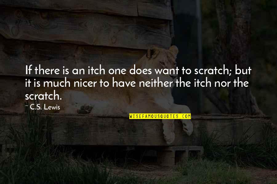 Futuras Lineas Quotes By C.S. Lewis: If there is an itch one does want