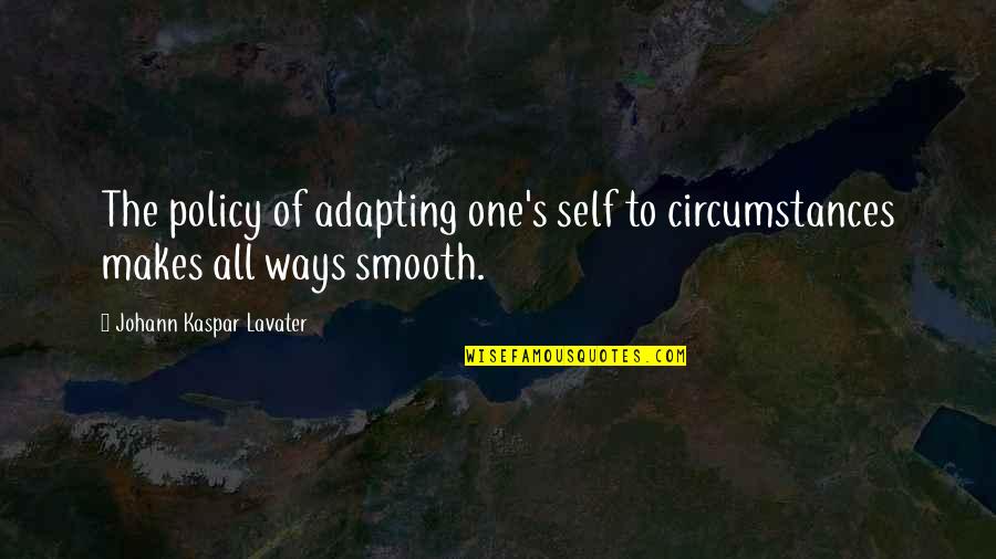 Future Adventures Quotes By Johann Kaspar Lavater: The policy of adapting one's self to circumstances