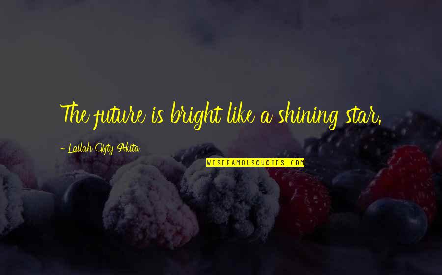 Future Advice Quotes By Lailah Gifty Akita: The future is bright like a shining star. Future Advice Quotes By Lailah Gifty Akita: The future is bright like a shining star.