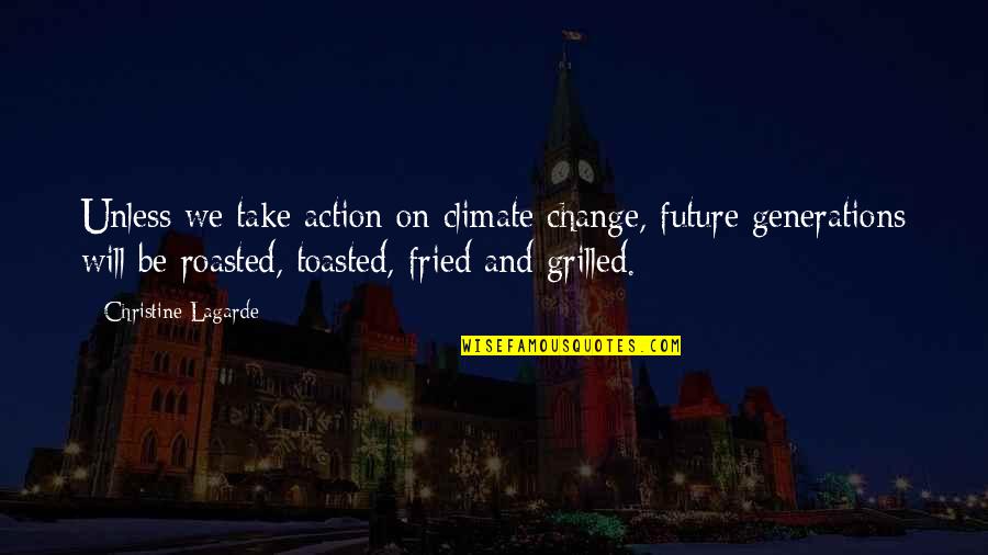 Future And Change Quotes By Christine Lagarde: Unless we take action on climate change, future