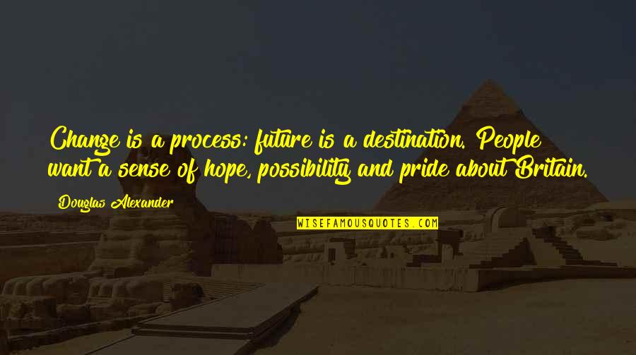 Future And Change Quotes By Douglas Alexander: Change is a process: future is a destination.