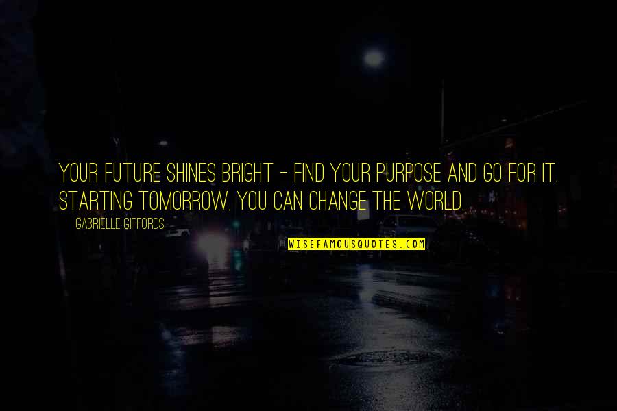 Future And Change Quotes By Gabrielle Giffords: Your future shines bright - find your purpose