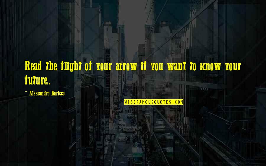 Future And Destiny Quotes By Alessandro Baricco: Read the flight of your arrow if you