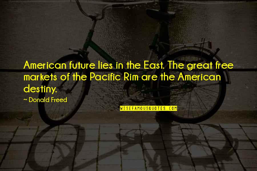 Future And Destiny Quotes By Donald Freed: American future lies in the East. The great