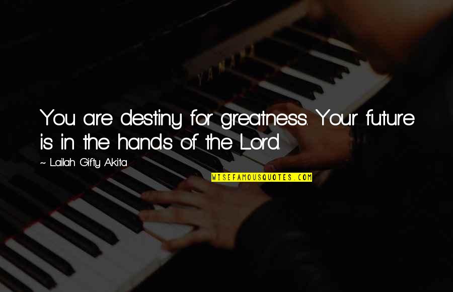 Future And Destiny Quotes By Lailah Gifty Akita: You are destiny for greatness. Your future is