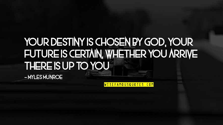 Future And Destiny Quotes By Myles Munroe: Your Destiny is chosen by God, Your future