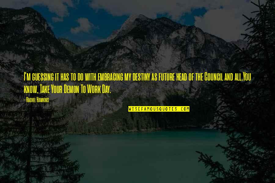 Future And Destiny Quotes By Rachel Hawkins: I'm guessing it has to do with embracing Future And Destiny Quotes By Rachel Hawkins: I'm guessing it has to do with embracing
