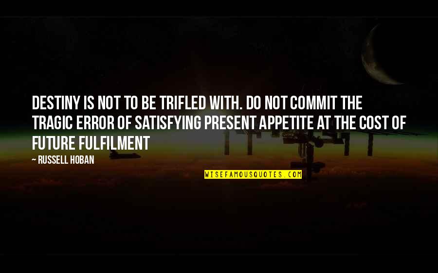 Future And Destiny Quotes By Russell Hoban: Destiny is not to be trifled with. Do Future And Destiny Quotes By Russell Hoban: Destiny is not to be trifled with. Do