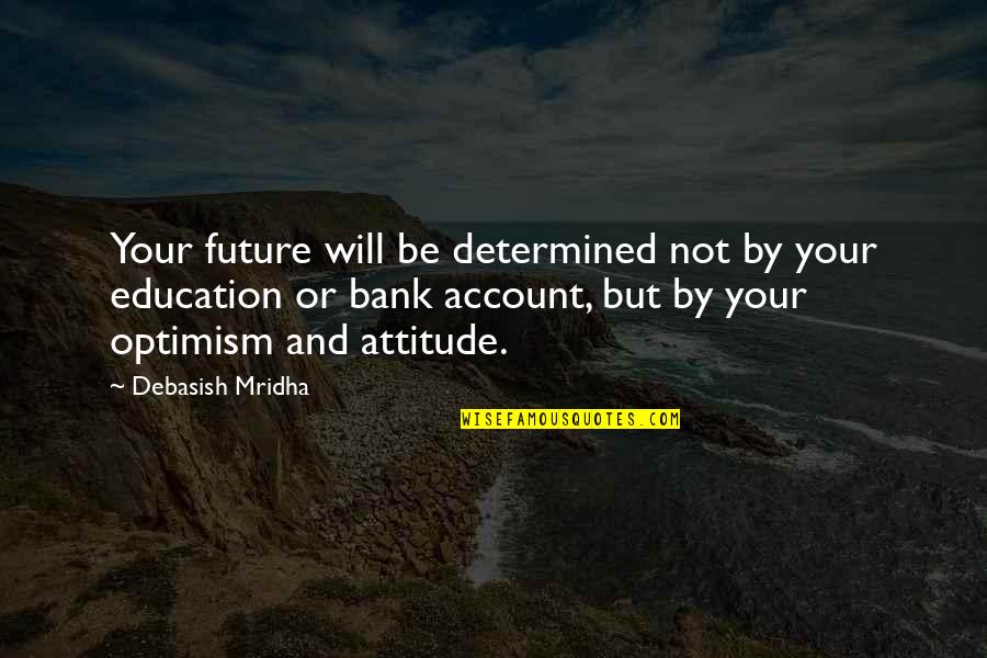 Future And Education Quotes By Debasish Mridha: Your future will be determined not by your Future And Education Quotes By Debasish Mridha: Your future will be determined not by your