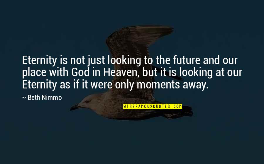 Future And Faith Quotes By Beth Nimmo: Eternity is not just looking to the future