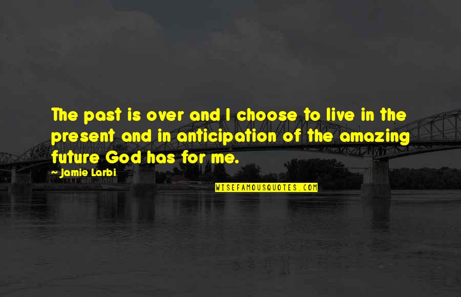 Future And Faith Quotes By Jamie Larbi: The past is over and I choose to