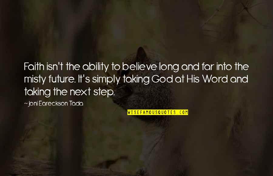 Future And Faith Quotes By Joni Eareckson Tada: Faith isn't the ability to believe long and