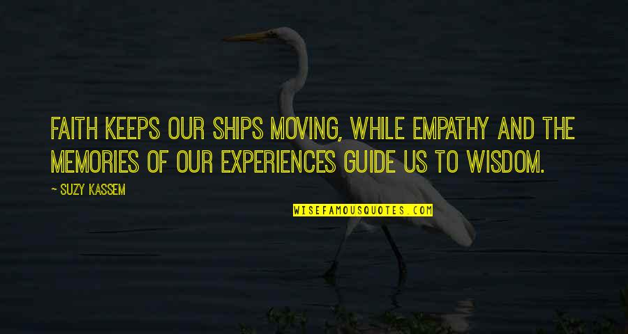 Future And Faith Quotes By Suzy Kassem: Faith keeps our ships moving, while empathy and