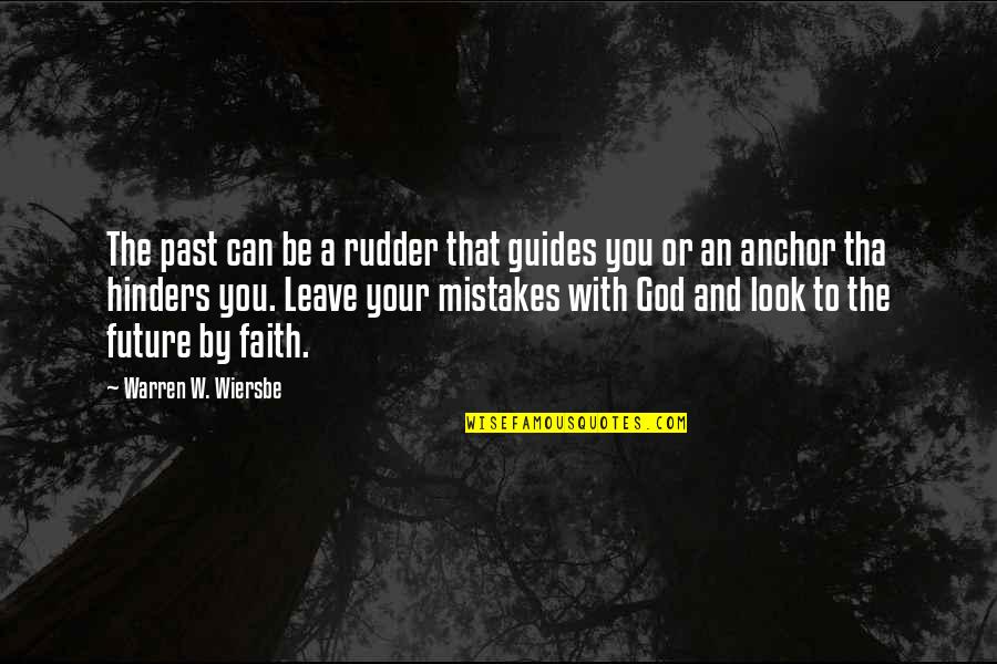 Future And Faith Quotes By Warren W. Wiersbe: The past can be a rudder that guides