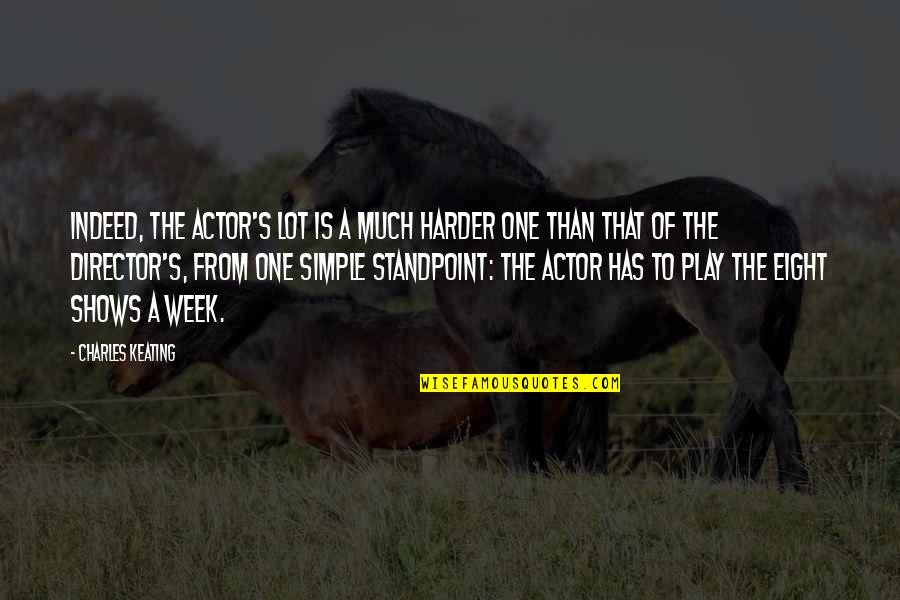 Future And Friendship Quotes By Charles Keating: Indeed, the actor's lot is a much harder